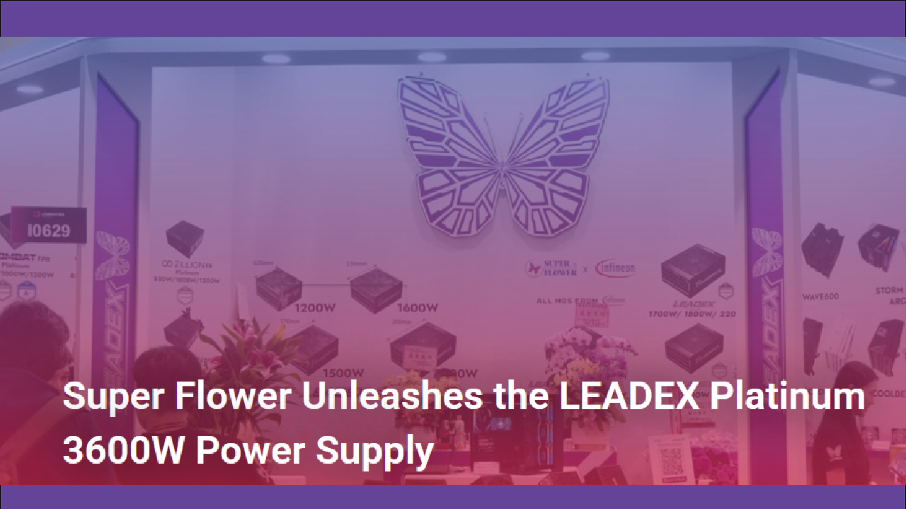【Media】Super Flower Unleashes the LEADEX Platinum 3600W Power Supply